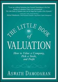 The Little Book of Valuation: How to Value a Company, Pick a Stock and Prof; Aswath Damodaran; 2011