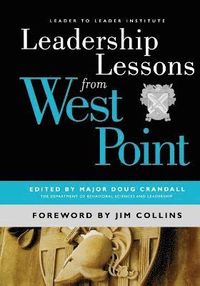 Leadership Lessons from West Point; Major Doug Crandall, Jim Collins; 2010