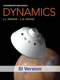 Engineering Mechanics Dynamics; J. L. Meriam, L.G. Kraige; 2013