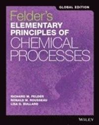 Elementary Principles of Chemical Processes, 4th Edition International Stud; Richard M. Felder, Ronald W. Rousseau, James A. Newell; 2016