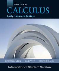 Calculus Early Transcendentals, 10th Edition International Student Version; Howard Anton, Irl C. Bivens, Stephen Davis; 2012