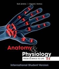 Anatomy and Physiology: From Science to Life; Gail Jenkins, Gerard J. Tortora; 2012