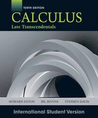 Calculus, 10th Edition International Student Version; Howard Anton, Irl C. Bivens, Stephen Davis; 2012