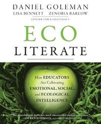 Ecoliterate; Daniel Goleman, Lisa Bennett, Zenobia Barlow; 2012
