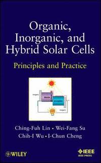 Organic, Inorganic and Hybrid Solar Cells; Ingemar Algulin, Göran Sundqvist, Henry Wai-chung Yeung, David K. Cheng, Rattawut Lapcharoensap, Wei-Fang Su, Ching-fuh, Chih-I; 2012
