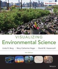 Visualizing Environmental Science; Linda R. Berg, David M. Hassenzahl, Mary Catherine Hager; 2013