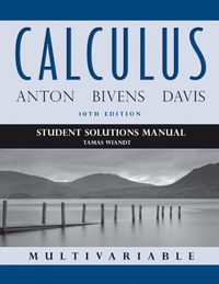 Calculus Multivariable, Student Solutions Manual; Howard Anton, Irl C. Bivens, Stephen Davis; 2012
