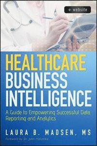Healthcare Business Intelligence; Steinar Madsen, Laura Ferrer-Wreder; 2012
