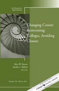 Changing Course: Reinventing Colleges, Avoiding Closure, HE 156; Lennart Hellström; 2012