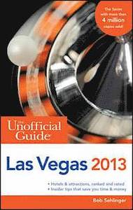 The Unofficial Guide to Las Vegas 2013; Anders Boberg, Bob Sehlinger; 2012