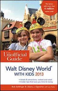 The Unofficial Guide to Walt Disney World with Kids 2013; Anders Boberg, Bob Sehlinger; 2012