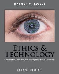Ethics and Technology; Herman T. Tavani; 2013