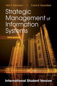Strategic Management of Information Systems, 5th Edition International Stud; Keri E. Pearlson, Carol S. Saunders; 2012