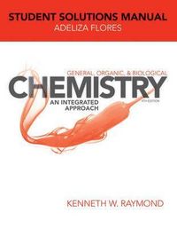General, Organic, and Biological Chemistry, Student Solutions Manual; Kenneth W. Raymond; 2013