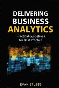 Successfully Delivering Business Analytics; Maria Levander, James Marcia, Richard Stubbs, Nigel G. Foster; 2013