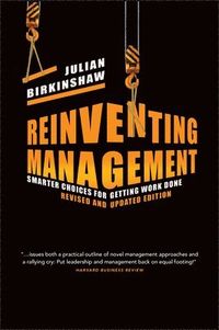 Reinventing Management revised edition - Smarter C hoices for Getting Work; Per-Gunnar Johansson, Julian Birkinshaw; 2012