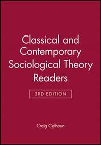 Classical and Contemporary Sociological Theory Readers; Craig Calhoun; 2012