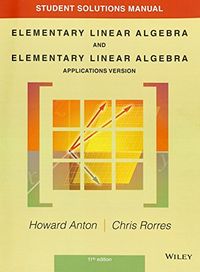 Student Solutions Manual To Accompany Elementary Linear Algebra, Applications Version, 11E; Howard Anton; 2020