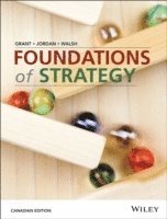 Foundations of Strategy, Canadian Edition; Robert M. Grant, Judith J. Jordan, Phil Walsh; 2016