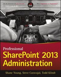 Professional SharePoint 2013 Administration
                E-bok; Shane Young, Steve Caravajal, Todd Klindt; 2013