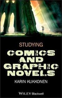 Studying Comics and Graphic Novels; Karin Kukkonen; 2013