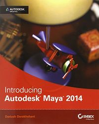 Introducing Autodesk Maya 2014: Autodesk Official Press; Dariush Derakhshani; 2013