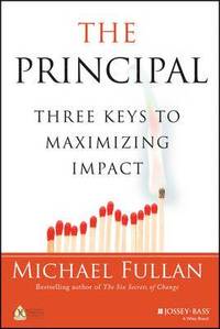 The Principal: Three Keys to Maximizing Impact; Michael Fullan; 2014
