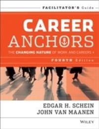 Career Anchors: The Changing Nature of Careers Facilitator's Guide Set, 4th; Edgar H. Schein; 2013
