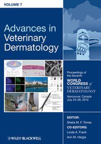 Advances in Veterinary Dermatology, Volume 7, Proceedings of the Seventh Wo; Sheila M. F. Torres, Linda Frank, Ann Hargis; 2013