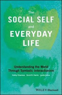 The Social Self and Everyday Life; Kathy Charmaz, Scott R. Harris, Leslie Irvine; 2019