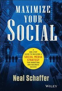 Maximize Your Social: A One-Stop Guide to Building a Social Media Strategy; Neal Schaffer; 2013