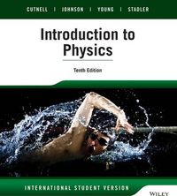 Introduction to Physics, 10th Edition International Student Version; John D. Cutnell, Kenneth W. Johnson; 2015