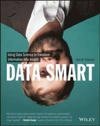 Data Smart: Using Data Science to Transform Information into Insight; John W. Foreman; 2013