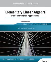 Elementary Linear Algebra with Supplemental Applications; Howard Anton, Chris Rorres; 2014