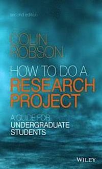 How to do a Research Project: A Guide for Undergraduate Students; Colin Robson; 2014