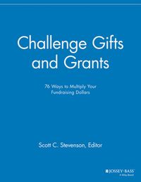 Challenge Gifts and Grants: 76 Ways to Multiply Your Fundraising Dollars; Hans Almgren; 2013
