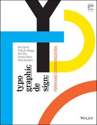 Typographic Design: Form and Communication; Rob Carter, Philip B. Meggs, Ben Day, Sandra Maxa; 2014