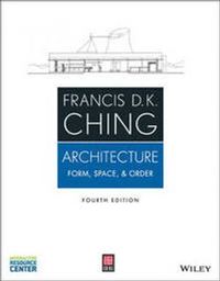 Architecture: Form, Space, and Order; Francis D. K. Ching; 2014