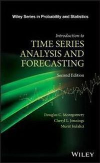 Introduction to Time Series Analysis and Forecasting; Douglas C. Montgomery, Cheryl L. Jennings, Murat Kulahci; 2015
