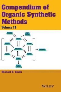 Compendium of Organic Synthetic Methods, Volume 13; Michael B. Smith; 2014