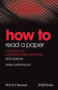 How to Read a Paper: The Basics of Evidence-Based Medicine; Trisha Greenhalgh; 2014