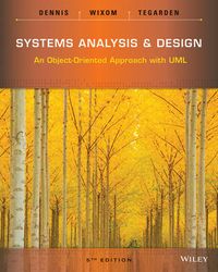Systems Analysis and Design with UML; Alan Dennis, Barbara Haley Wixom, David Tegarden; 2015