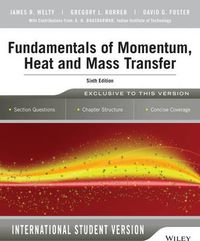 Fundamentals of Momentum, Heat and Mass Transfer, 6th Edition International; James Welty; 2015