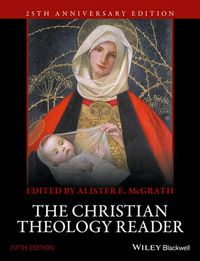 The Christian Theology Reader; Alister E. McGrath; 2016