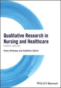 Qualitative Research in Nursing and Healthcare; Immy Holloway, Kathleen Galvin; 2016