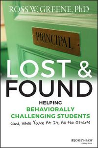 Lost and Found: Helping Behaviorally Challenging Students (and, While You'r; Ross W. Greene; 2016