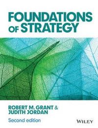 Foundations of Strategy; Robert M. Grant, Judith J. Jordan; 2015