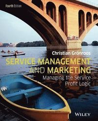 Service Management and Marketing: Customer Management in Service Competitio; Christian Gronroos; 2015