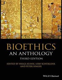 Bioethics: An Anthology; Helga Kuhse, Udo Schuklenk, Peter Singer; 2015