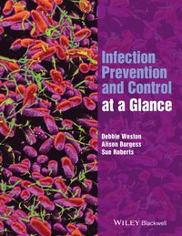 Infection Prevention and Control at a Glance
                E-bok; Debbie Weston, Alison Burgess, Sue Roberts; 2016